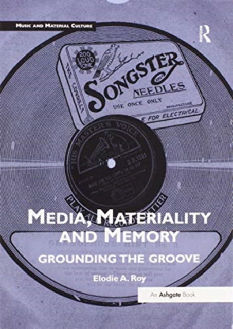 Cover for Elodie A. Roy · Media, Materiality and Memory: Grounding the Groove - Music and Material Culture (Taschenbuch) (2020)