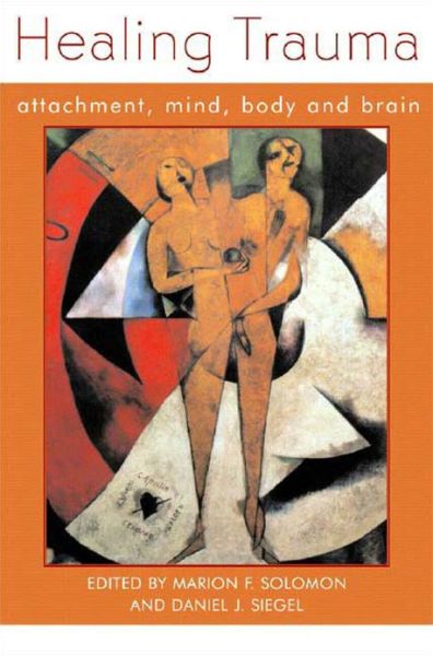 Cover for Marion Solomon · Healing Trauma: Attachment, Mind, Body and Brain - Norton Series on Interpersonal Neurobiology (Hardcover Book) (2003)