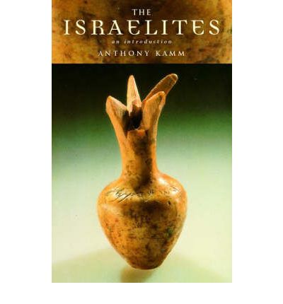 The Israelites: An Introduction - Peoples of the Ancient World - Antony Kamm - Books - Taylor & Francis Ltd - 9780415180962 - July 29, 1999