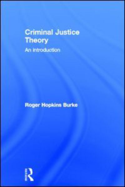 Cover for Hopkins Burke, Roger (Nottingham Trent University, UK) · Criminal Justice Theory: An Introduction (Hardcover Book) (2011)