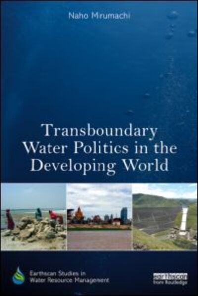 Cover for Mirumachi, Naho (King's College London, UK) · Transboundary Water Politics in the Developing World - Earthscan Studies in Water Resource Management (Paperback Book) (2017)