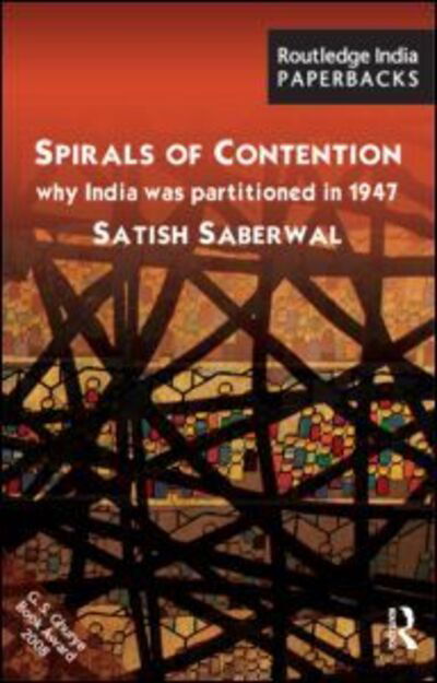 Cover for Saberwal, Satish (Jawaharlal Nehru University, New Delhi, India) · Spirals of Contention: Why India was Partitioned in 1947 (Paperback Book) (2013)