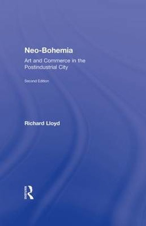 Cover for Richard Lloyd · Neo-Bohemia: Art and Commerce in the Postindustrial City (Hardcover Book) (2010)