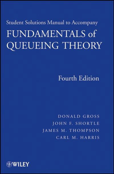 Cover for Gross, Donald (George Washington University) · Fundamentals of Queueing Theory, Solutions Manual (Paperback Book) (2008)