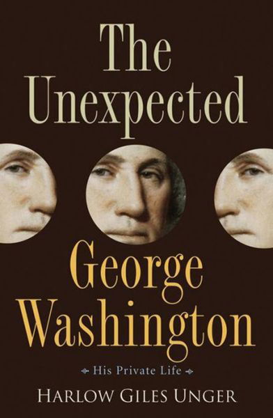 Cover for Harlow G. Unger · The Unexpected George Washington: His Private Life (Hardcover Book) (2006)