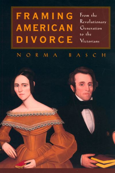 Cover for Norma Basch · Framing American Divorce: From the Revolutionary Generation to the Victorians (Paperback Book) (2001)