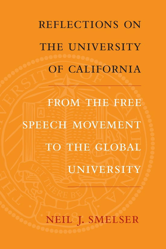 Cover for Neil J. Smelser · Reflections on the University of California: From the Free Speech Movement to the Global University (Hardcover Book) (2010)