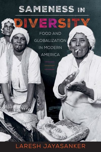 Cover for Laresh Jayasanker · Sameness in Diversity: Food and Globalization in Modern America - California Studies in Food and Culture (Paperback Book) (2020)