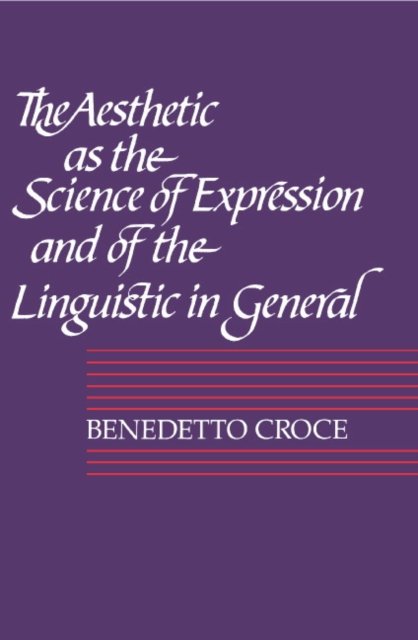 Cover for Benedetto Croce · The Aesthetic as the Science of Expression and of the Linguistic in General, Part 1, Theory (Taschenbuch) (1992)