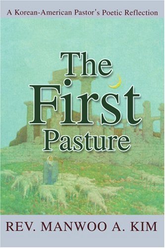 Cover for Manwoo Kim · The First Pasture: a Korean-american Pastor's Poetic Reflection (Taschenbuch) (2003)