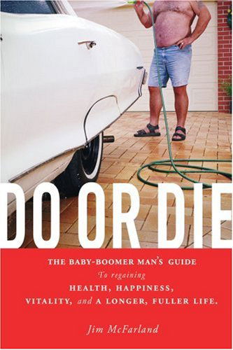 Cover for Jim Mcfarland · Do or Die: the Baby-boomer Man's Guide to Regaining Health, Happiness, Vitality, and a Longer, Fuller Life. (Pocketbok) (2005)