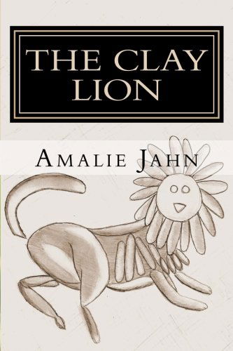 Cover for Amalie Jahn · The Clay Lion (The Clay Lion Series) (Volume 1) (Paperback Book) [2nd edition] (2013)