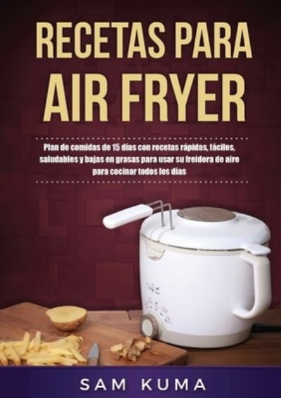 Cover for Sam Kuma · Recetas para Air Fryer (Pocketbok) (2021)