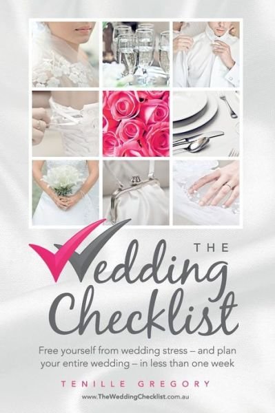 Tenille Gregory · The Wedding Checklist: Free Yourself from Wedding Stress - and Plan Your Entire Wedding - in Less Than One Week (Pocketbok) (2013)