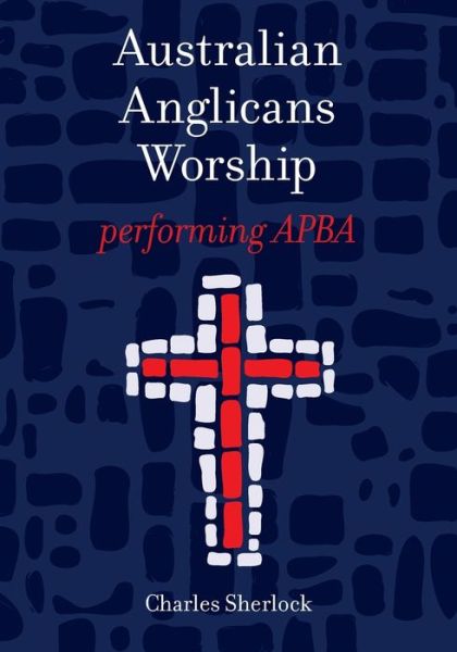 Cover for Charles Sherlock · Australian Anglicans Worship: peforming APBA (Paperback Book) (2020)