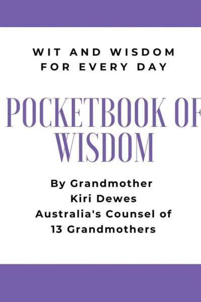 Cover for Kiri Dewes · Pocketbook of Wisdom: Wit &amp; Wisdom for Every Day: Wit and Wisdom of Grandmother Kiri Dewes (Paperback Bog) [Large type / large print edition] (2020)