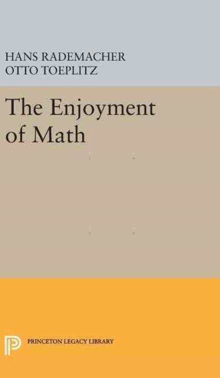 The Enjoyment of Math - Princeton Legacy Library - Hans Rademacher - Books - Princeton University Press - 9780691652962 - April 19, 2016