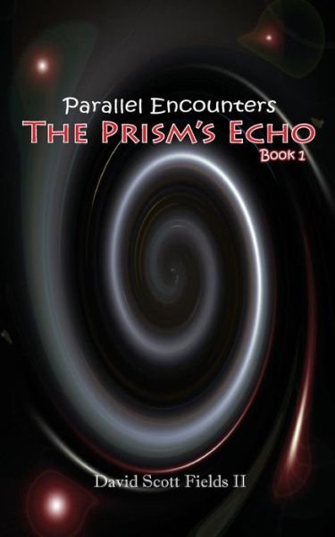 Cover for David Scott Fields II · Parallel Encounters - the Prism's Echo (Taschenbuch) (2014)