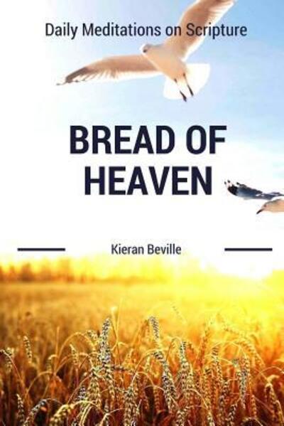 Bread of Heaven - Kieran Beville - Books - Christian Publishing House - 9780692655962 - February 29, 2016