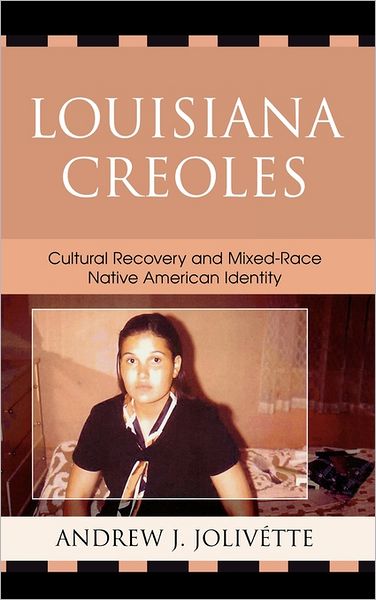 Cover for Andrew J. Jolivette · Louisiana Creoles: Cultural Recovery and Mixed-Race Native American Identity (Hardcover Book) (2006)