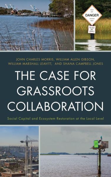 Cover for Morris, John C., Old Dominion University · The Case for Grassroots Collaboration: Social Capital and Ecosystem Restoration at the Local Level (Hardcover Book) (2013)