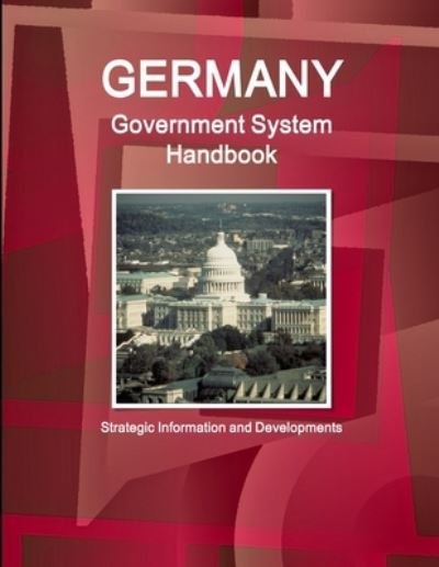Cover for Ibpus Com · Germany Government System Handbook - Strategic Information and Developments (Pocketbok) (2018)
