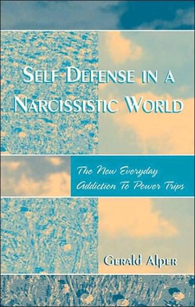 Cover for Gerald Alper · Self Defense in a Narcissistic World: The New Everyday Addiction to Power Trips (Paperback Book) (2004)