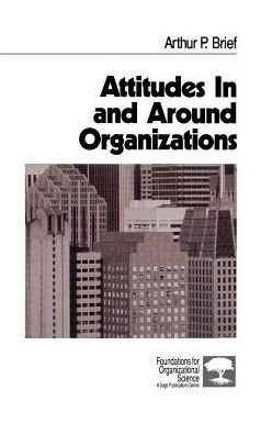 Cover for Arthur P. Brief · Attitudes In and Around Organizations - Foundations for Organizational Science (Hardcover Book) (1998)