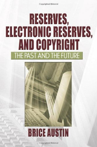 Cover for Brice Austin · Reserves, Electronic Reserves, and Copyright: The Past and the Future (Hardcover Book) (2005)