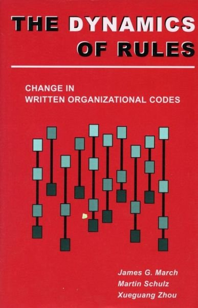 The Dynamics of Rules: Change in Written Organizational Codes - James G. March - Livros - Stanford University Press - 9780804739962 - 1 de agosto de 2000