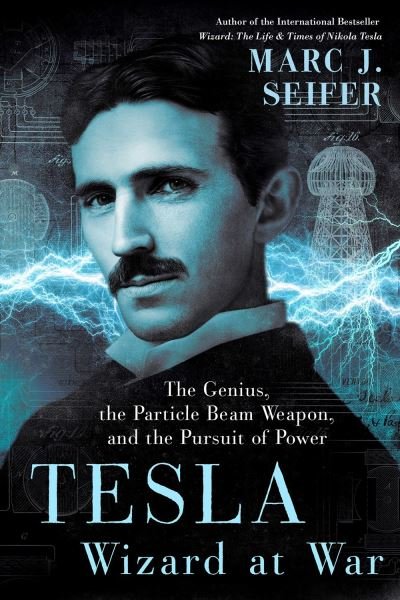 Cover for Marc Seifer · Tesla: Wizard At War: The Genius, the Particle Beam Weapon, and the Pursuit of Power (Gebundenes Buch) (2022)