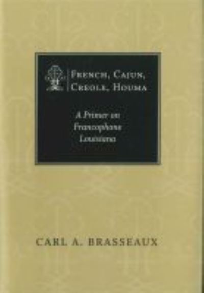 Cover for Carl A. Brasseaux · French, Cajun, Creole, Houma: A Primer on Francophone Louisiana (Paperback Book) (2021)