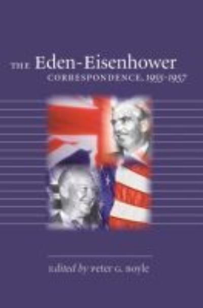 Eden-Eisenhower Correspondence, 1955-1957 - Peter G. Boyle - Libros - University of North Carolina Press - 9780807882962 - 10 de febrero de 2012