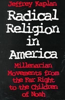 Cover for Jeffrey Kaplan · Radical Religion in America: Millenarian Movements from the Far Right to the Children of Noah - Religion and Politics (Paperback Book) (1997)