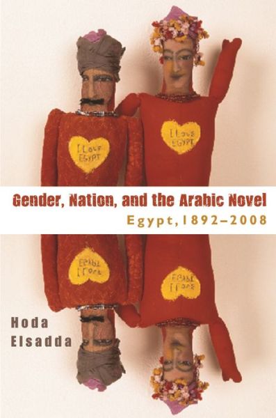 Cover for Professor Hoda Elsadda · Gender, Nation, and the Arabic Novel: Egypt, 1892-2008 (Hardcover Book) (2012)