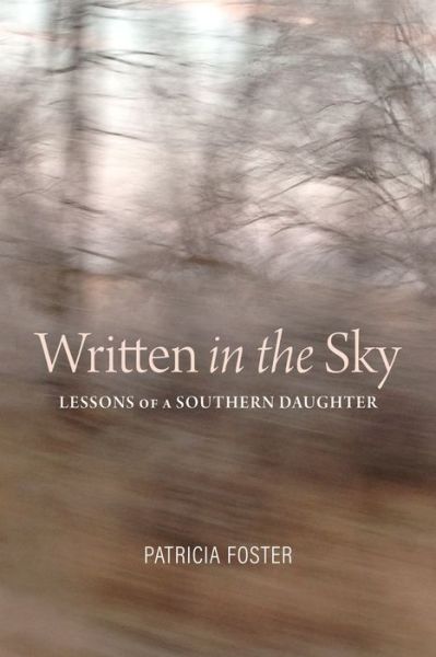 Written in the Sky: Lessons of a Southern Daughter - Patricia Foster - Books - The University of Alabama Press - 9780817360962 - September 26, 2023