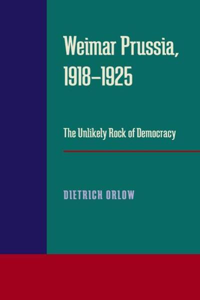 Cover for Dietrich Orlow · Weimar Prussia, 1918–1925: The Unlikely Rock of Democracy (Paperback Book) (1986)