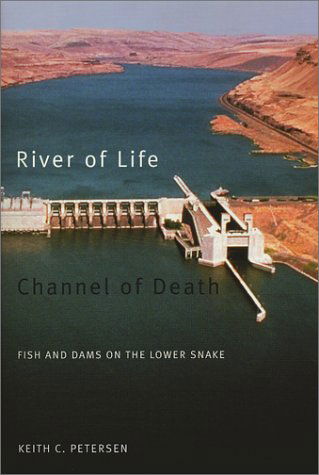 Cover for Keith Petersen · River of Life, Channel of Death: Fish and Dams on the Lower Snake (Paperback Book) [Reprint edition] (2001)