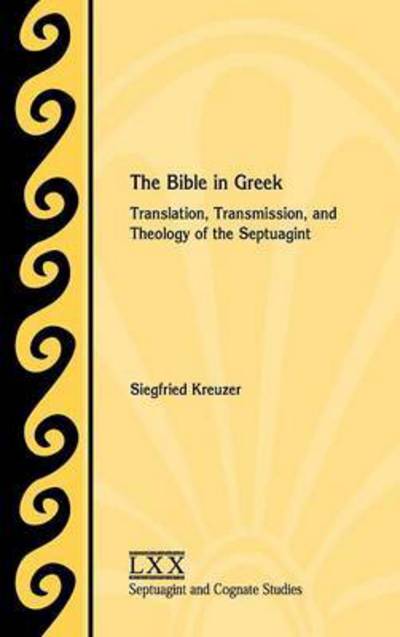 Cover for Siegfried Kreuzer · The Bible in Greek: Translation, Transmission, and Theology of the Septuagint (Inbunden Bok) (2015)