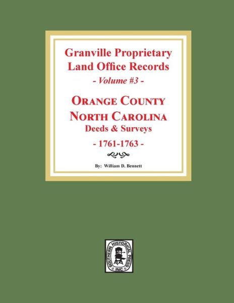 Granville Proprietary Land Office Records : Orange County, North Carolina. : Deeds and Surveys, 1761-1763 - William D. Bennett - Books - Southern Historical Press - 9780893089962 - October 18, 2019