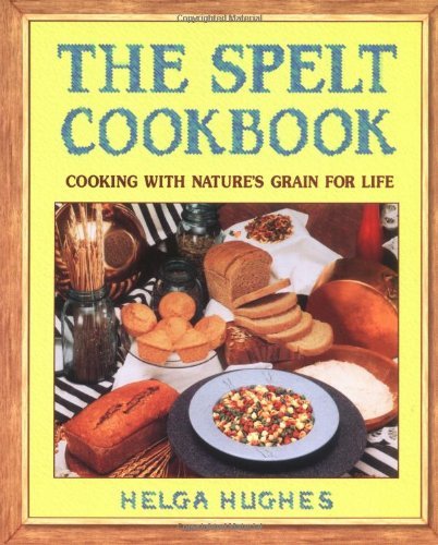 Cover for Helga Hughes · The Spelt Cookbook: Cooking with Nature's Grain for Life (Paperback Book) [Later Printing Used edition] (1995)