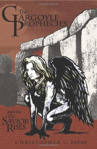 Cover for Christopher C. Payne · The Gargoyle Prophecies, Part I, the Savior Rises (Paperback Book) (2010)