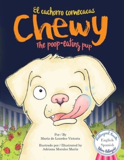 Cover for Maria de Lourdes Victoria · Chewy The poop-eating pup / Chewy El cachorro comecacas : Bilingual  / Bilingüe (Paperback Book) (2020)