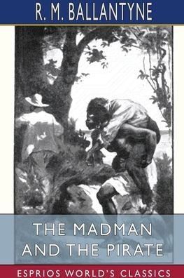 Cover for Robert Michael Ballantyne · The Madman and the Pirate (Esprios Classics) (Paperback Book) (2024)