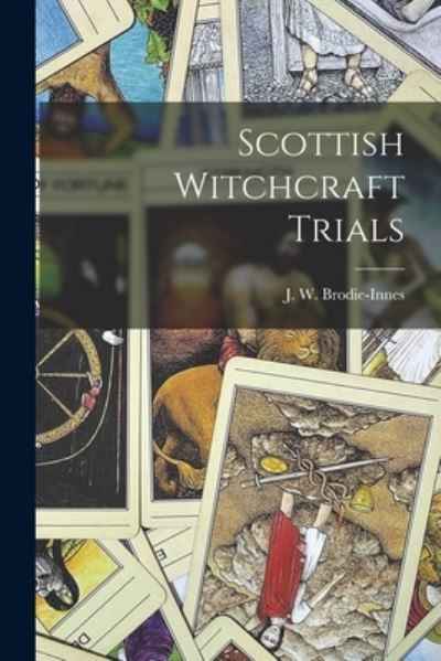 Scottish Witchcraft Trials - J W (John William) 1 Brodie-Innes - Książki - Legare Street Press - 9781013475962 - 9 września 2021