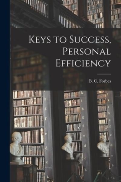 Cover for B C (Bertie Charles) 1880- Forbes · Keys to Success, Personal Efficiency (Paperback Bog) (2021)