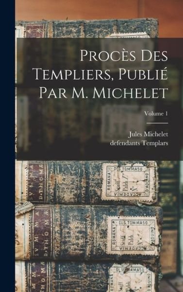 Cover for Jules Michelet · Procès des Templiers, Publié Par M. Michelet; Volume 1 (Book) (2022)