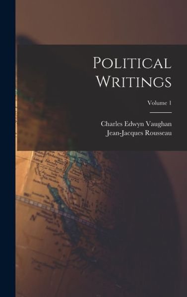 Political Writings; Volume 1 - Jean-Jacques Rousseau - Books - Legare Street Press - 9781017703962 - October 27, 2022