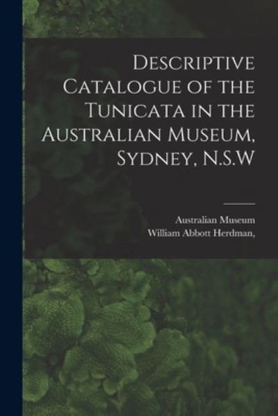 Cover for Australian Museum · Descriptive Catalogue of the Tunicata in the Australian Museum, Sydney, N. S. W (Book) (2022)