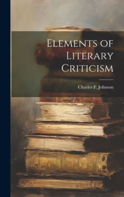 Cover for Charles F. Johnson · Elements of Literary Criticism (Book) (2023)